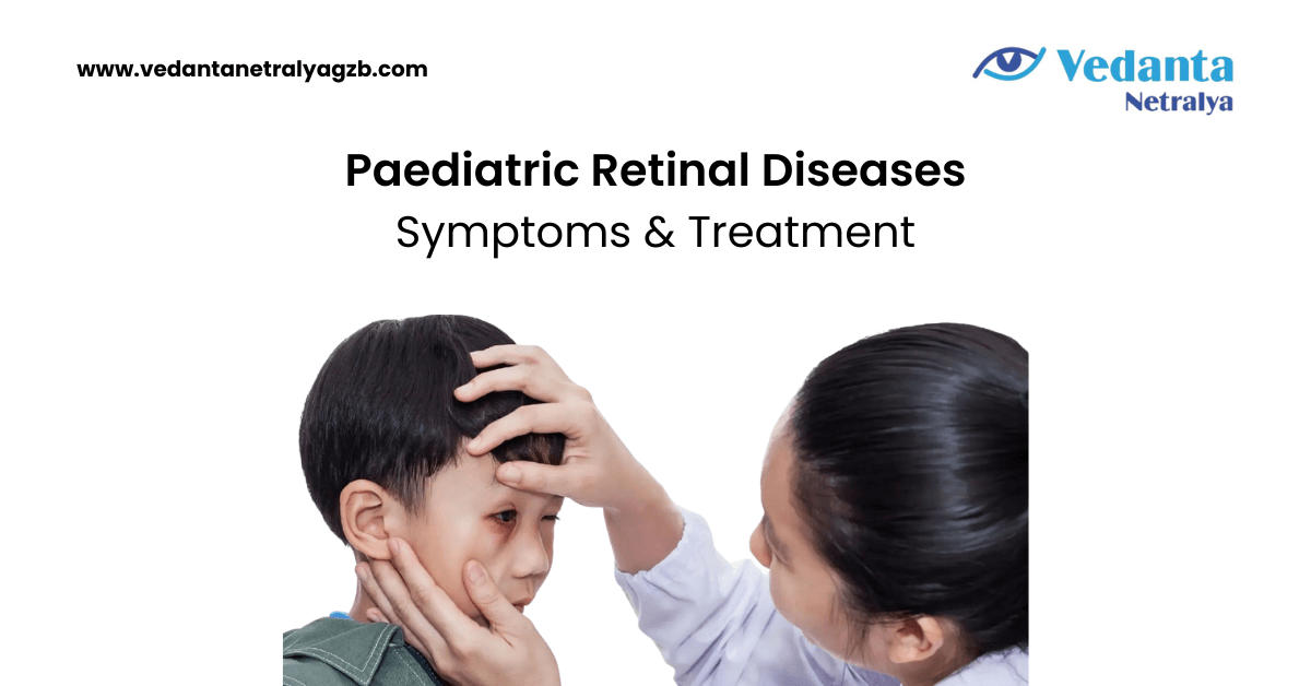 Paediatric Retinal Diseases Symptoms Treatment Vedanta Netralya