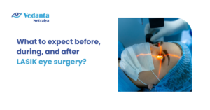 What to expect before, during, and after LASIK eye surgery?